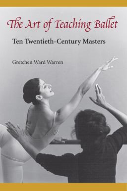 Art of Teaching Ballet Ten Twentieth-Century Masters  9780813017112 Front Cover