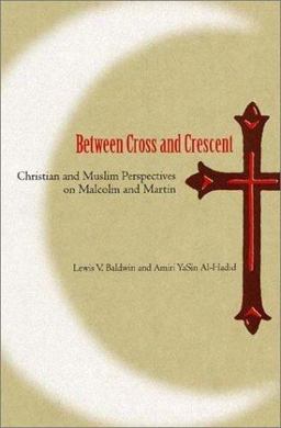 Between Cross and Crescent Christian and Muslim Perspectives on Malcolm and Martin  9780813024578 Front Cover