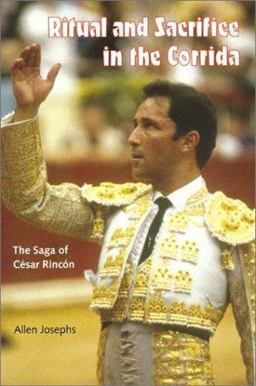Ritual and Sacrifice in the Corrida The Saga of Cesar Rincon  9780813024622 Front Cover