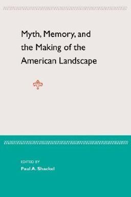 Myth, Memory. and the Making of the American Landscape  9780813027180 Front Cover
