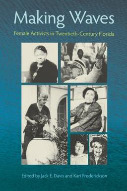 MAKING WAVES: FEMALE ACTIVISTS in TWENTIETH-CENTURY FLORIDA  9780813027678 Front Cover