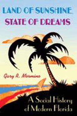Land of Sunshine, State of Dreams A Social History of Modern Florida  9780813028187 Front Cover