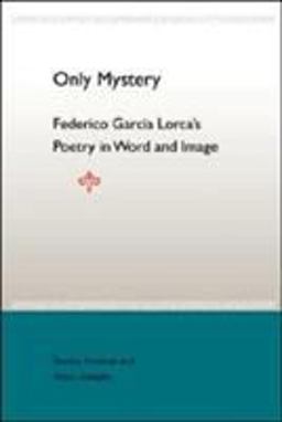 Only Mystery: Federico Garcia Lorca's Poetry in World and Image  9780813028743 Front Cover