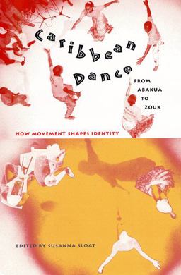 Caribbean Dance from Abakua to Zouk How Movement Shapes Identity  9780813029047 Front Cover