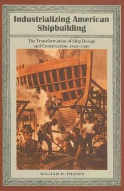 Industrializing American Shipbuilding The Transformation of Ship Design and Construction, 1820-1920  9780813029405 Front Cover