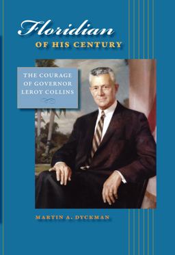 Floridian of His Century The Courage of Governor Leroy Collins  9780813029696 Front Cover