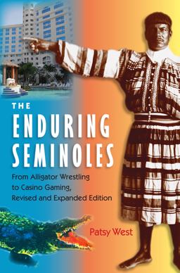 Enduring Seminoles From Alligator Wrestling to Casino Gambling  9780813032139 Front Cover