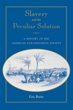 Slavery and the Peculiar Solution A History of the American Colonization Society  9780813032733 Front Cover