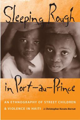 Sleeping Rough in Port-au-Prince An Ethnography of Street Children &amp; Violence in Haiti  9780813033020 Front Cover