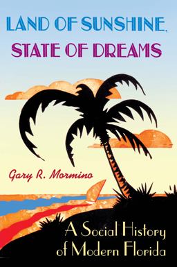 Land of Sunshine, State of Dreams A Social History of Modern Florida  9780813033082 Front Cover