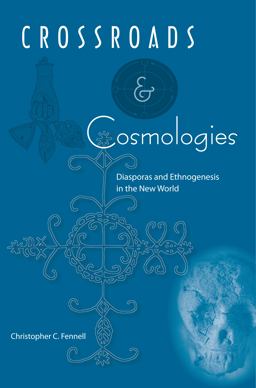 Crossroads and Cosmologies Diasporas and Ethnogenesis in the New World  9780813034966 Front Cover