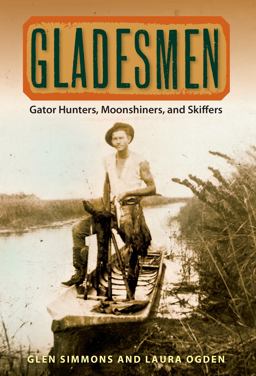Gladesmen Gator Hunters, Moonshiners and Skiffers  9780813035550 Front Cover