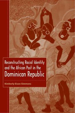 Reconstructing Racial Identity and the African Past in the Dominican Republic  9780813036755 Front Cover
