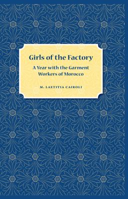 Girls of the Factory A Year with the Garment Workers of Morocco  9780813044415 Front Cover