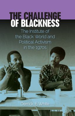 Challenge of Blackness The Institute of the Black World and Political Activism in The 1970s  9780813044446 Front Cover