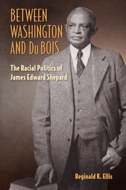 Between Washington and Dubois The Racial Politics of James Edward Shepard  9780813056609 Front Cover