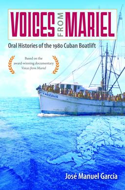 Voices from Mariel Oral Histories of the 1980 Cuban Boatlift  9780813056661 Front Cover