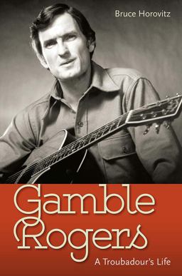 Gamble Rogers A Troubadour's Life  9780813056944 Front Cover