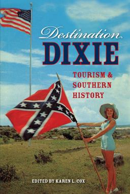 Destination Dixie Tourism and Southern History  9780813060262 Front Cover