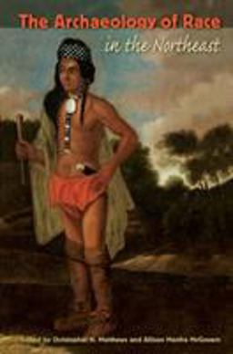 The Archaeology of Race in the Northeast The Archaeology of Race in the Northeast