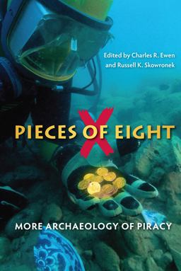 Pieces of Eight More Archaeology of Piracy  9780813061580 Front Cover