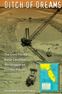 Ditch of Dreams The Cross Florida Barge Canal and the Struggle for Florida's Future  9780813061733 Front Cover