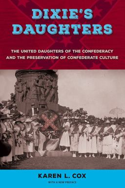 Dixie's Daughters The United Daughters of the Confederacy and the Preservation of Confederate Culture 2nd 9780813064130 Front Cover