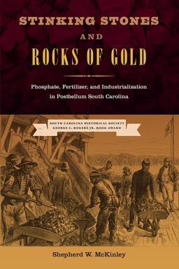 Stinking Stones and Rocks of Gold Phosphate, Fertilizer, and Industrialization in Postbellum South Carolina  9780813064611 Front Cover