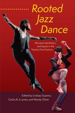 Rooted Jazz Dance Africanist Aesthetics and Equity in the Twenty-First Century  9780813069111 Front Cover