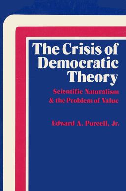 Crisis of Democratic Theory Scientific Naturalism and the Problem of Value  9780813101415 Front Cover