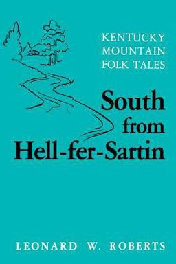 South from Hell-Fer-Sartin Kentucky Mountain Folk Tales  9780813101750 Front Cover