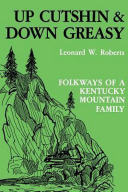 Up Cutshin and down Greasy Folkways of a Kentucky Mountain Family  9780813101767 Front Cover