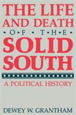 Life and Death of the Solid South A Political History  9780813108131 Front Cover