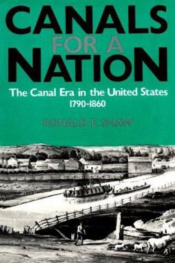 Canals for a Nation The Canal Era in the United States, 1790-1860  9780813108155 Front Cover