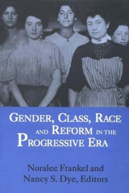 Gender, Class, Race and Reform in the Progressive Era  9780813108414 Front Cover