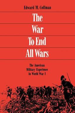 War to End All Wars The American Military Experience in World War I  9780813109558 Front Cover
