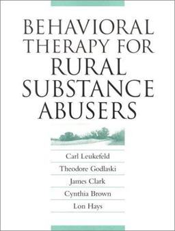 Behavioral Therapy for Rural Substance Abusers Behavioral Therapy for Rural Substance Abusers