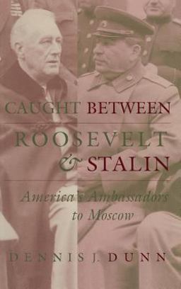 Caught Between Roosevelt and Stalin America's Ambassadors to Moscow  9780813120232 Front Cover