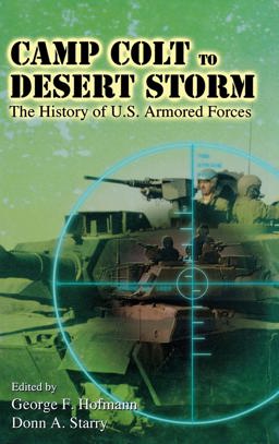 Camp Colt to Desert Storm The History of U. S. Armored Forces  9780813121307 Front Cover