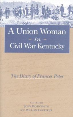 Union Woman in Civil War Kentucky The Diary of Frances Peter  9780813121444 Front Cover