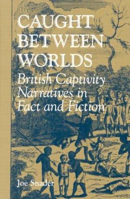 Caught Between Worlds British Captivity Narratives in Fact and Fiction  9780813121642 Front Cover