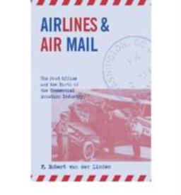 Airlines and Air Mail The Post Office and the Birth of the Commercial Aviation Industry  9780813122199 Front Cover