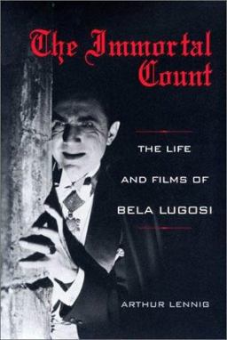 Immortal Count The Life and Films of Bela Lugosi  9780813122731 Front Cover