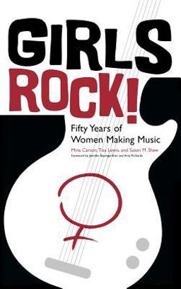 Girls Rock! Fifty Years of Women Making Music  9780813123103 Front Cover