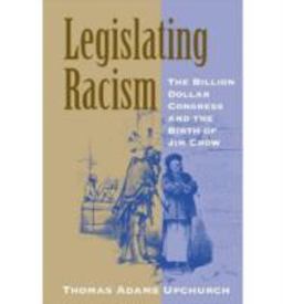 Legislating Racism The Billion Dollar Congress and the Birth of Jim Crow  9780813123110 Front Cover