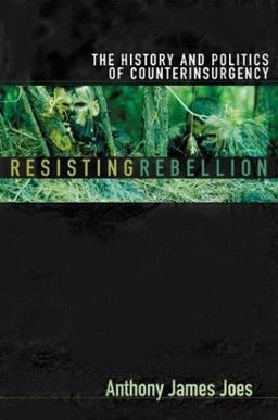 Resisting Rebellion The History and Politics of Counterinsurgency  9780813123394 Front Cover