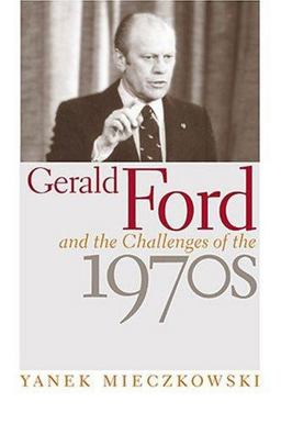 Gerald Ford and the Challenges of The 1970s  9780813123493 Front Cover