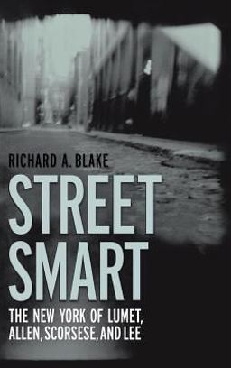 Street Smart The New York of Lumet, Allen, Scorsese, and Lee  9780813123578 Front Cover