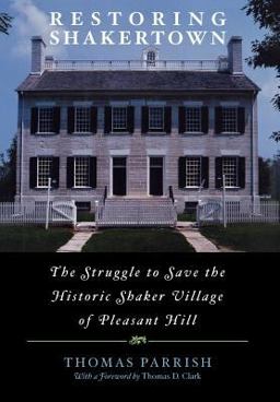 Restoring Shakertown The Struggle to Save the Historic Shaker Village of Pleasant Hill  9780813123646 Front Cover
