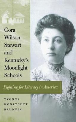 Cora Wilson Stewart and Kentucky's Moonlight Schools Fighting for Literacy in America  9780813123783 Front Cover